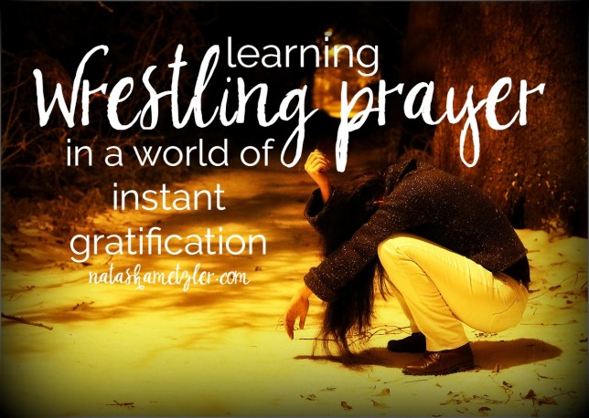 learning wrestling prayer in a world of instant gratification #prayer #followingJesus